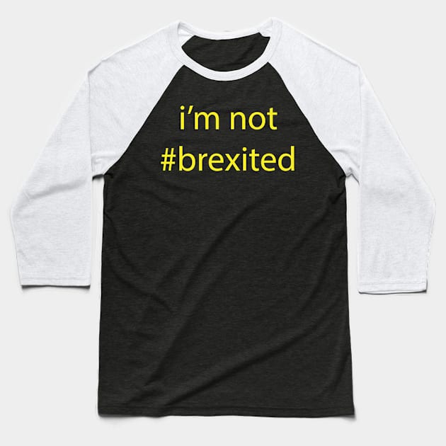 I'M NOT #BREXITED Baseball T-Shirt by KARMADESIGNER T-SHIRT SHOP